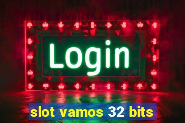 slot vamos 32 bits